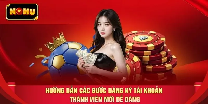Hướng dẫn các bước đăng ký tài khoản thành viên mới dễ dàng