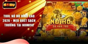 Tool Nổ Hũ Đỉnh Cao 2026 - Mẹo Quét Sạch Thưởng Tại NOHU90